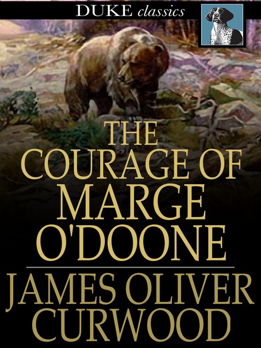James Oliver Curwood创作的The Courage of Marge O'Doone作品的详细信息 - 可供借阅